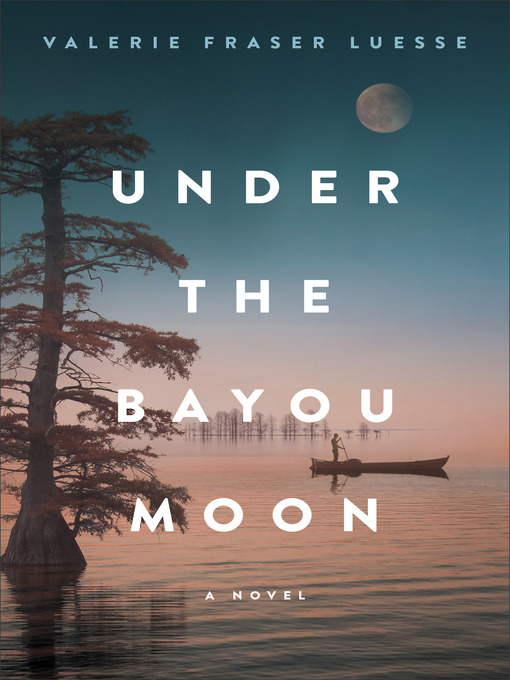 Title details for Under the Bayou Moon by Valerie Fraser Luesse - Wait list